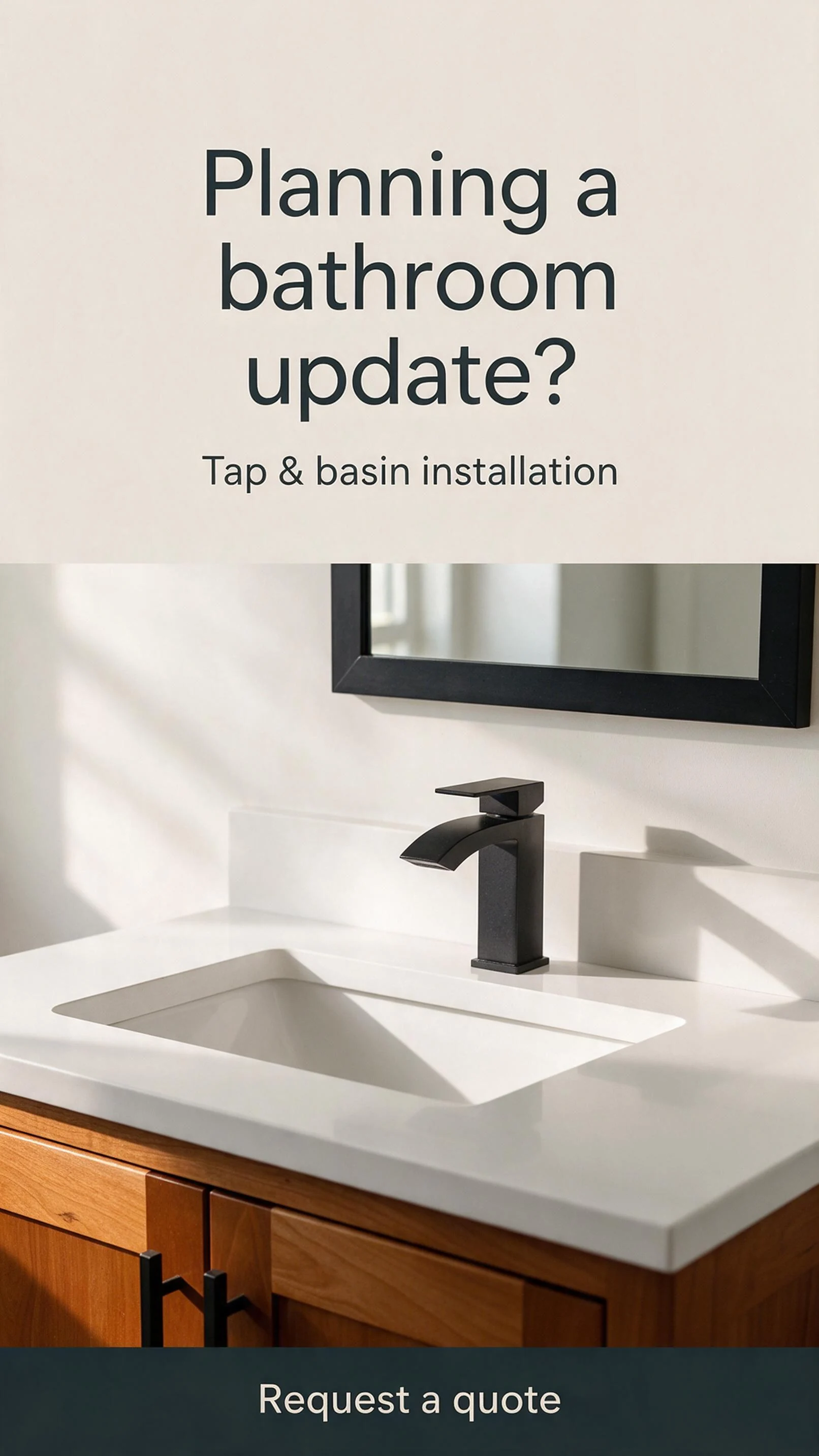 AI-generated vertical bathroom plumbing ad with a black tap and white basin, the headline Planning a bathroom update?, Tap & basin installation and a Request a quote call to action